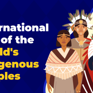 THE INTERNATIONAL DAY OF THE WORLD’S INDIGENOUS PEOPLE